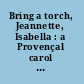 Bring a torch, Jeannette, Isabella : a Provençal carol attributed to Nicholas Saboly, 17th century /