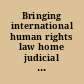 Bringing international human rights law home judicial colloquium on the domestic application of the Convention on the Elimination of All Forms of Discrimination against Women and the Convention on the Rights of the Child /  /