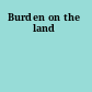 Burden on the land