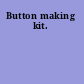 Button making kit.