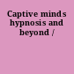 Captive minds hypnosis and beyond /