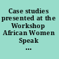Case studies presented at the Workshop African Women Speak on Female Circumcision, Khartoum, Octobr [sic] 21-25 1984.
