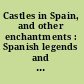 Castles in Spain, and other enchantments : Spanish legends and romances /