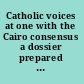 Catholic voices at one with the Cairo consensus a dossier prepared for the five-year review of the United Nations International Conference on Population and Development.