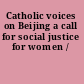 Catholic voices on Beijing a call for social justice for women /