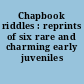 Chapbook riddles : reprints of six rare and charming early juveniles /