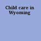 Child care in Wyoming
