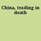 China, trading in death