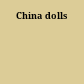 China dolls