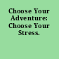 Choose Your Adventure: Choose Your Stress.