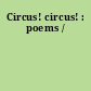 Circus! circus! : poems /