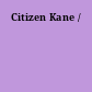 Citizen Kane /