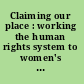 Claiming our place : working the human rights system to women's advantage /