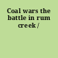 Coal wars the battle in rum creek /