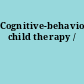 Cognitive-behavioral child therapy /