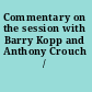 Commentary on the session with Barry Kopp and Anthony Crouch /