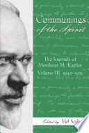 Communings of the Spirit, Volume III The Journals of Mordecai M. Kaplan, 1942-1951 /