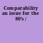 Comparability an issue for the 80's /