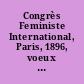 Congrès Feministe International, Paris, 1896, voeux adoptés par le Congrès international tenu à Paris en 1896 pendant les journées du 8 au 12 avril