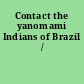 Contact the yanomami Indians of Brazil /