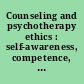 Counseling and psychotherapy ethics : self-awareness, competence, and boundaries /