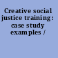 Creative social justice training : case study examples /