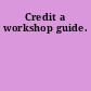 Credit a workshop guide.