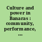 Culture and power in Banaras : community, performance, and environment, 1800-1980 /