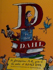 D is for Dahl : a gloriumptious A-Z guide to the world of Roald Dahl /