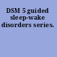 DSM 5 guided sleep-wake disorders series.