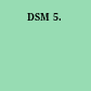DSM 5.