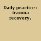 Daily practice : trauma recovery.