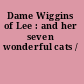 Dame Wiggins of Lee : and her seven wonderful cats /