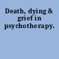 Death, dying & grief in psychotherapy.