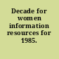 Decade for women information resources for 1985.