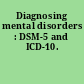 Diagnosing mental disorders : DSM-5 and ICD-10.