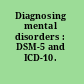 Diagnosing mental disorders : DSM-5 and ICD-10.