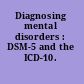 Diagnosing mental disorders : DSM-5 and the ICD-10.