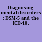 Diagnosing mental disorders : DSM-5 and the ICD-10.