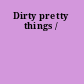 Dirty pretty things /
