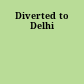 Diverted to Delhi