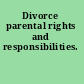 Divorce parental rights and responsibilities.