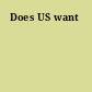 Does US want