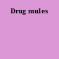 Drug mules