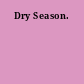 Dry Season.