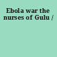 Ebola war the nurses of Gulu /