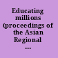 Educating millions (proceedings of the Asian Regional Seminar on Continuing Life-Long Education for Better Future).