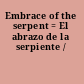 Embrace of the serpent = El abrazo de la serpiente /