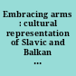 Embracing arms : cultural representation of Slavic and Balkan women in war /