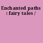 Enchanted paths : fairy tales /